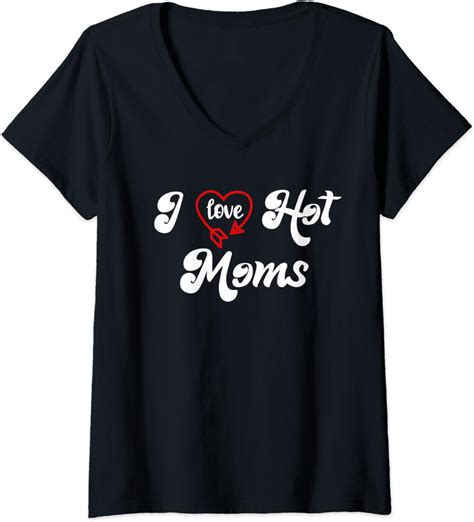 Womens I Love Hot Moms Shirt I Heart Moms My Mom Is My Valentine V Neck