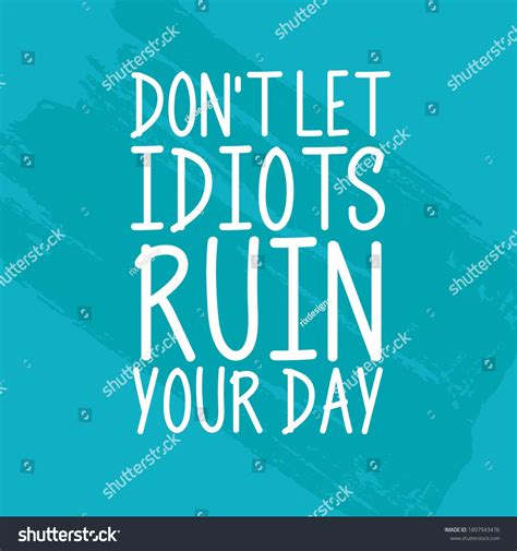 Dont Let Idiots Ruin Your Day Stock Vector (Royalty Free) 1897943476