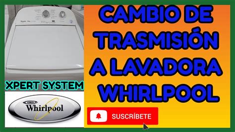 Maybe you would like to learn more about one of these? COMO CAMBIAR TRASMISIÓN A LAVADORA WHIRLPOOL XPERT SYSTEM | LAVADORA WHIRLPOOL SUENA AL ...