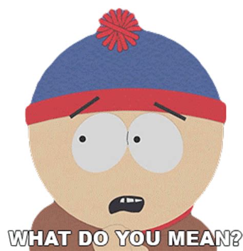What Do You Mean Stan Marsh Sticker What Do You Mean Stan Marsh South Park Discover Share Gifs