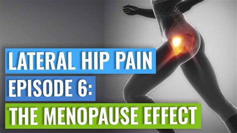 Episode 6 Lateral Hip Pain The Menopause Effect Youtube