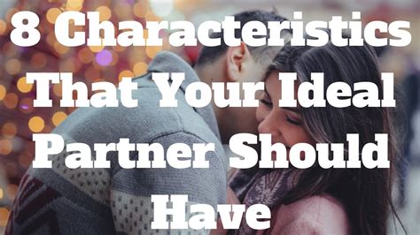 8 Characteristics That Your Ideal Partner Should Have YouTube