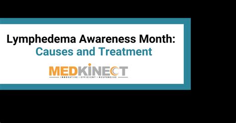 Lymphedema Awareness Month Causes And Treatment Medkinect