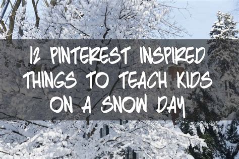 12 Pinterest Inspired Things To Teach Kids On A Snow Day