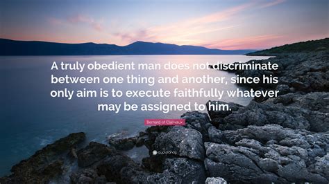 Bernard Of Clairvaux Quote “a Truly Obedient Man Does Not Discriminate