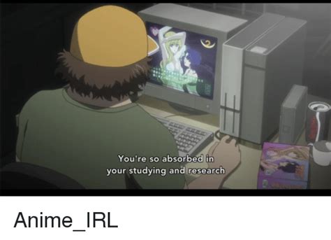 Youre So Absorbed In Your Studying And Research Anime Meme On Meme