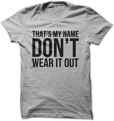That S My Name Don T Wear It Out Funny T Shirt Made On Demand In Usa Jznovelty