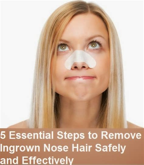 5 essential steps to remove ingrown nose hair safely and effectively skinnyzine