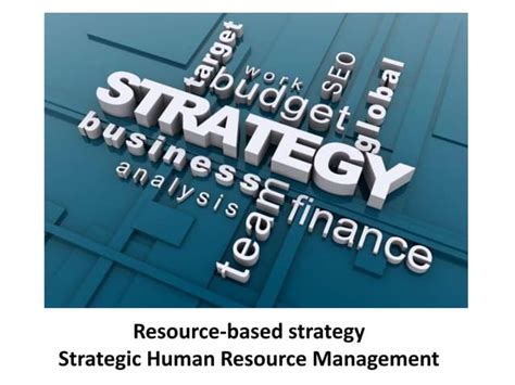 Resource Based Strategy Strategic Human Resource Management Ppt
