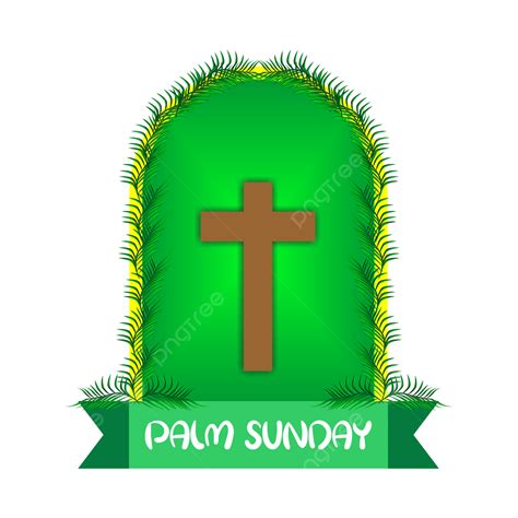 Palm Sunday Hosanna To The King God Jesus Palm Png And Vector With