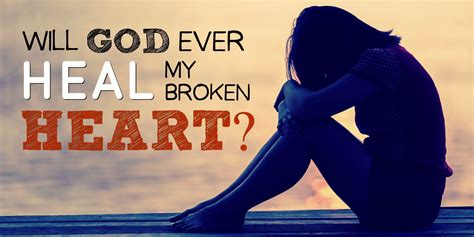 Will God Ever Heal My Broken Heart Peaceful Home God Heals Broken