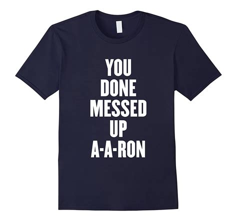 You Done Messed Up A A Ron T Shirt Rose Rosetshirt