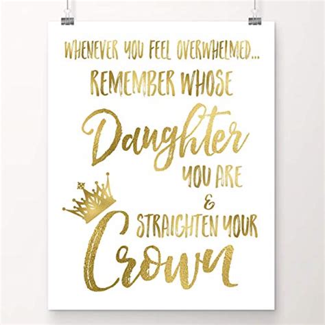 You know what they say. Whenever You Feel Overwhelmed.Remember Whose Daughter You ...