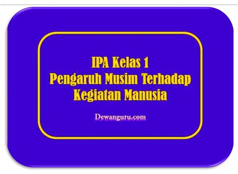Silahkan download silabus ipa kelas 8 semester 2 (genap) smp . IPA Kelas 1 Pengaruh Musim Terhadap Kegiatan Manusia