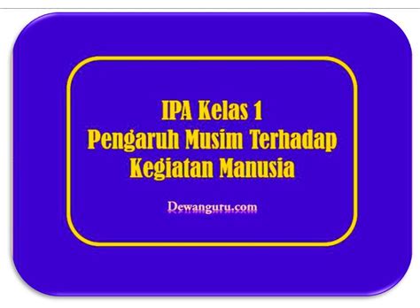 Silabus smp kelas 7, 8 dan 9 edisi revisi 2017 mata pelajaran ipa. IPA Kelas 1 Pengaruh Musim Terhadap Kegiatan Manusia