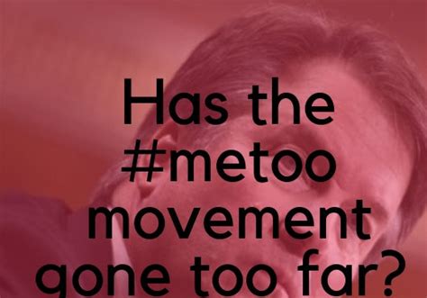 Opinion Has The Metoo Movement Gone Too Far