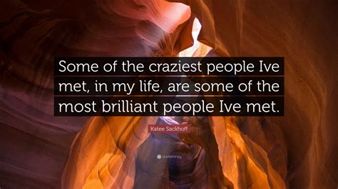 Katee Sackhoff Quote “some Of The Craziest People Ive Met In My Life