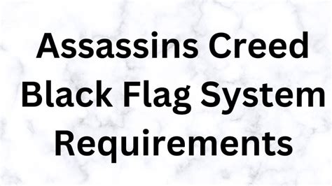 Assassins Creed Black Flag System Requirements What Are The Assassins