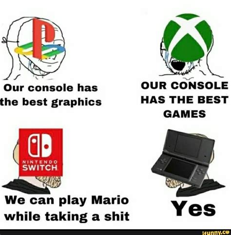 Our Console Has Our Console The Best Graphics Has The Best Games Switch