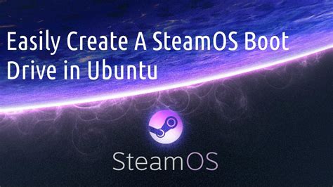 Easily Create A Steamos Boot Flash Drive In Ubuntu Uefi Method Youtube