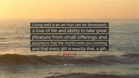 Maya Angelou Quote “living Well Is An Art That Can Be Developed A