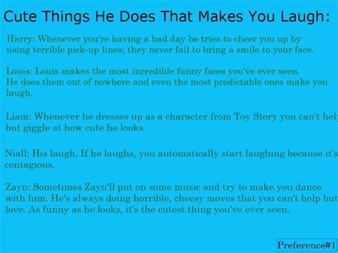 I want you to smile regularly because a smile always looks good on you. Cute Things He Does To Make You Laugh | One Direction ...