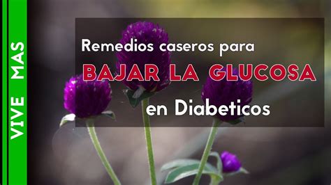 Remedios Caseros Para Bajar La Glucosa En Diabeticos Youtube