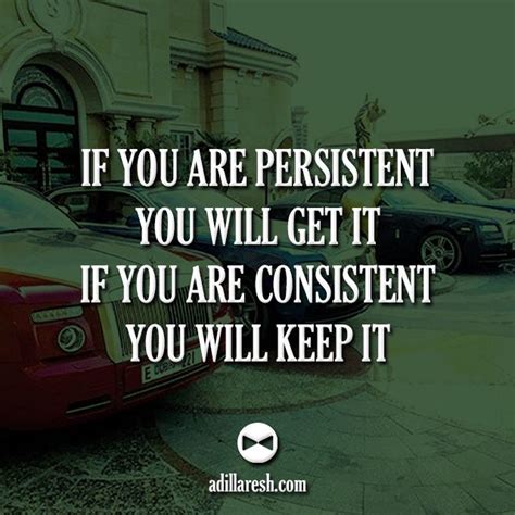 if you are persistent you will get it if you are consistent you will keep it motivation