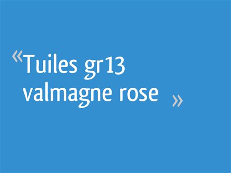 Cap de couvreurfiches techniques de pose (ardoises aux crochets, tuile plate, tuile a emboitement, tuile canal, zinc a tasseaux, zinc a joint debout). Tuiles gr13 valmagne rose