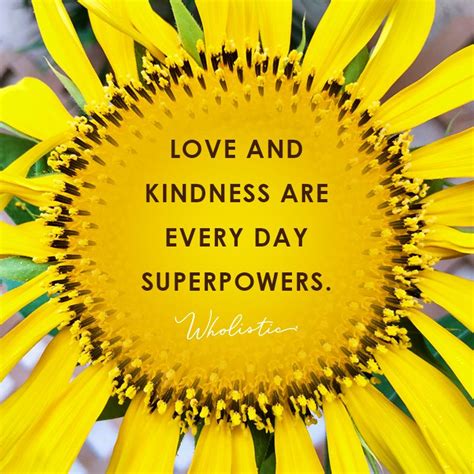 Tenderness and kindness are not signs of weakness and despair, but manifestations of strength and resolutions. Quote: Love and kindness are every day superpowers. | Kindness quotes, Meant to be quotes ...