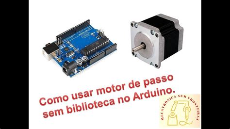 Como Programar Motor De Passo No Arduino Sem Biblioteca Youtube