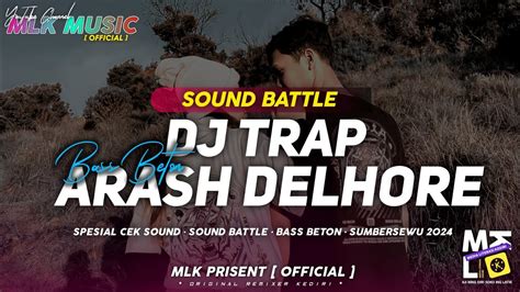 Dj Trap Arash Delhore Cocok Buat Cek Sound Battle 2023 • Mlk Prisent