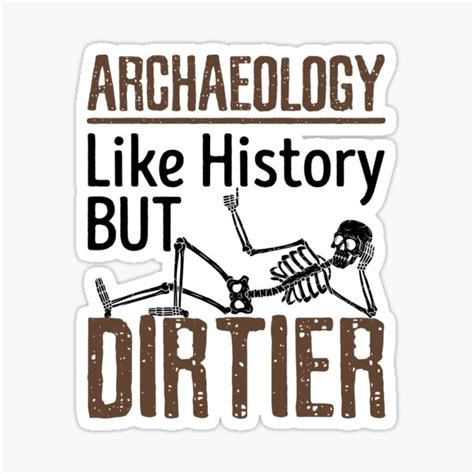Archaeology Like History But Dirtier Sticker By Jaygo Redbubble