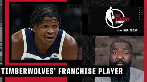 Anthony Edwards Is The Minnesota Timberwolves Franchise Player Kendrick Perkins Nba Today