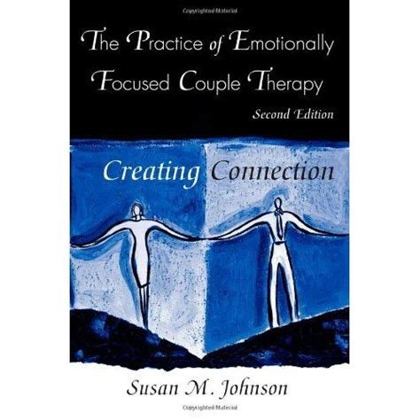 The Practice Of Emotionally Focused Couple Therapy Creating Connection
