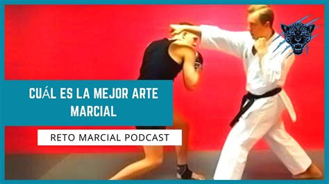 Cuál es el mejor arte marcial Reto Marcial Podcast YouTube