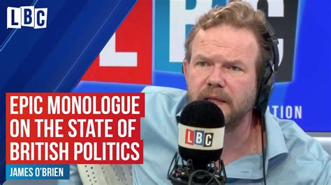 James Obriens Epic Monologue On The State Of British Politics Lbc Youtube