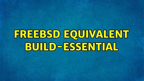 Freebsd Equivalent Build Essential Youtube