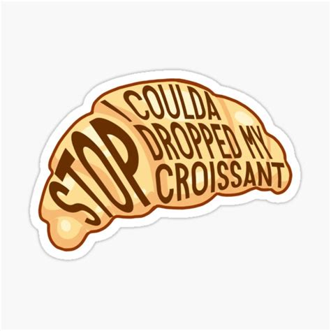Stop I Coulda Dropped My Croissant Vine Meme Trendy Quote Phrase