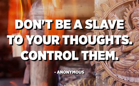 You Don T Have To Control Your Thoughts You Just Have To Stop Letting Them Control You Dan