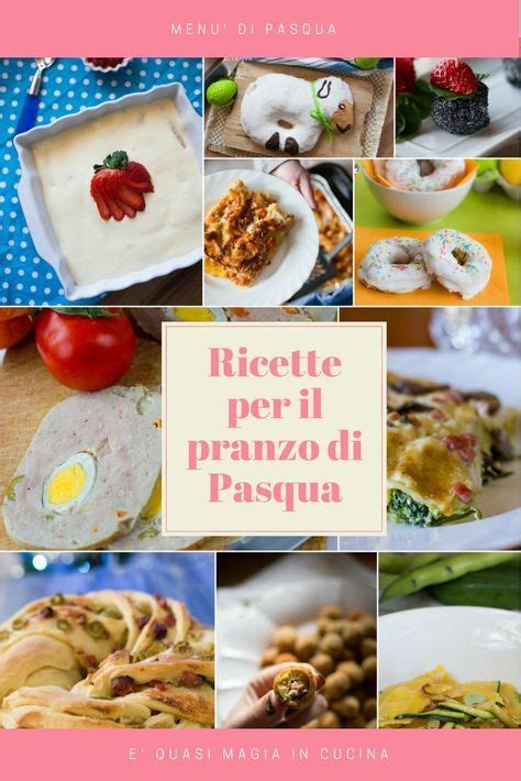 Ricette Di Pasqua Menù Per Il Pranzo Di Pasqua E Quasi Magia In