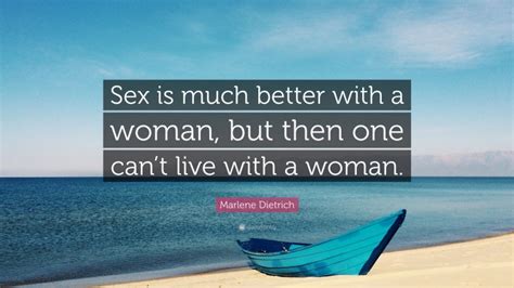 Marlene Dietrich Quote “sex Is Much Better With A Woman But Then One