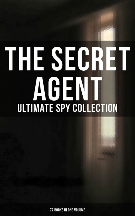 The Secret Agent Ultimate Spy Collection 77 Books In One Volume E