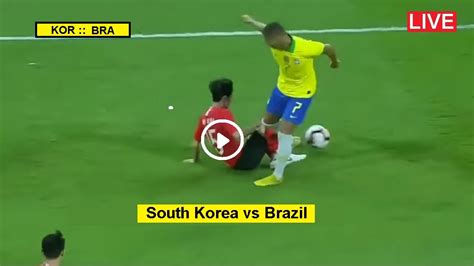 Live Football South Korea Vs Brazil Kor V Bra Stream