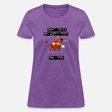 DONT TOUCH MY WIFE S TEETS YOU PERV TEE MOM TSHIRT Women S T Shirt