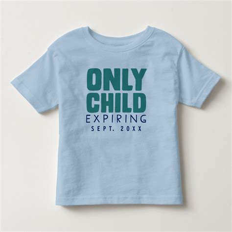 Only Child Expiring Your Date Here Toddler T Shirt Zazzle