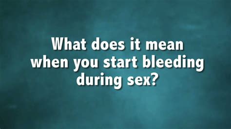 Do You Bleed During Sex Sex Sent Me To The Er Youtube