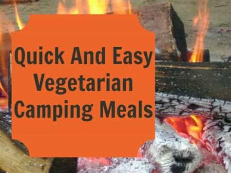 Quick And Easy Vegetarian Camping Meals - Our Family World