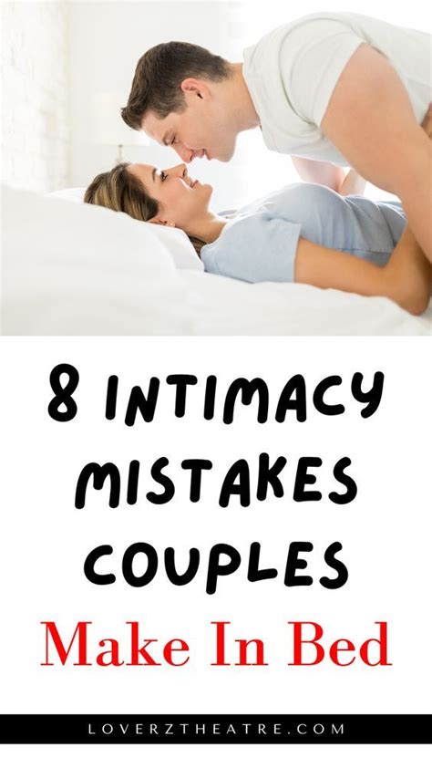 8 Intimacy Mistakes Couples Make In Bed Couples Therapist Best Marriage Advice Intimacy
