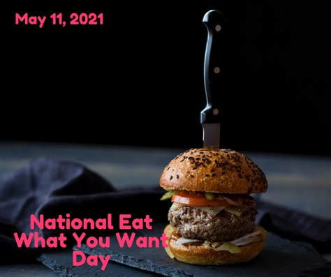 National Eat What You Want Day The Travel Content Club